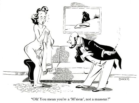 Oh! You mean you're a 'M'sieur', not a masseur? -- cartoon door Barks